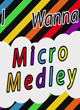 i wanna micro medley