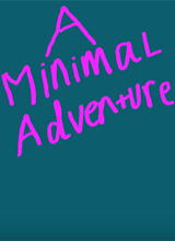 A Minimal Adventure
