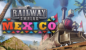 《铁路帝国》首个DLC“墨西哥”公布 新火车及城市加入