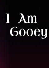 I Am Gooey