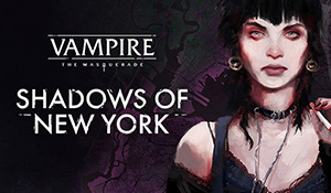 《吸血鬼：避世-纽约之影》9月发售 登陆PC/PS4/XB1/NS